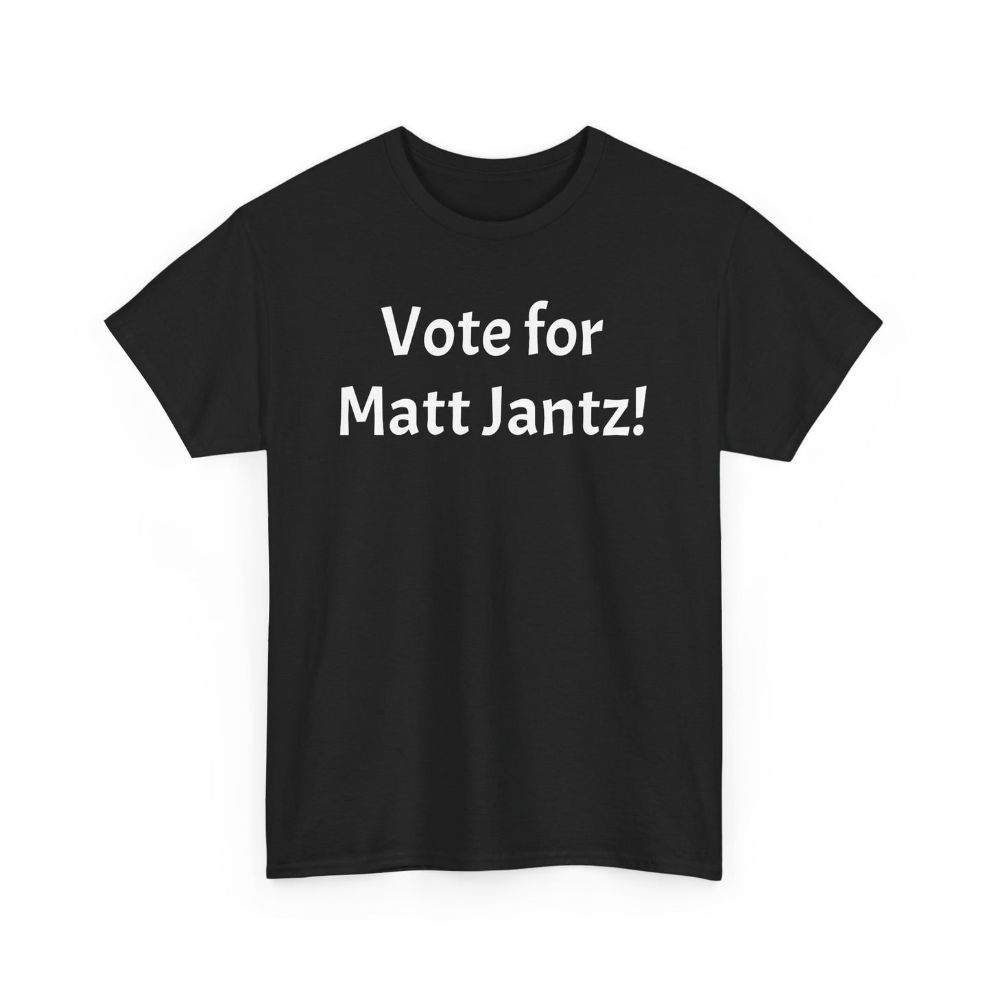 T-Shirt - "Vote for Matt Jantz" Adult Unisex Heavy Cotton